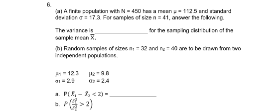 6. (a) A finite population with N = 450 has a mean u = 112.5 and standard deviation o = 17.3. For samples of size n = 41, ans