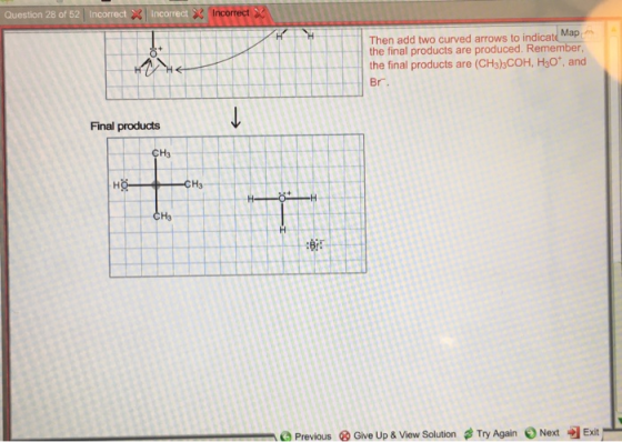 Question 28 of 52 Incorrect X Incorrect X IncorrectX Then add two curved arrows to indicat Map the final products are produce