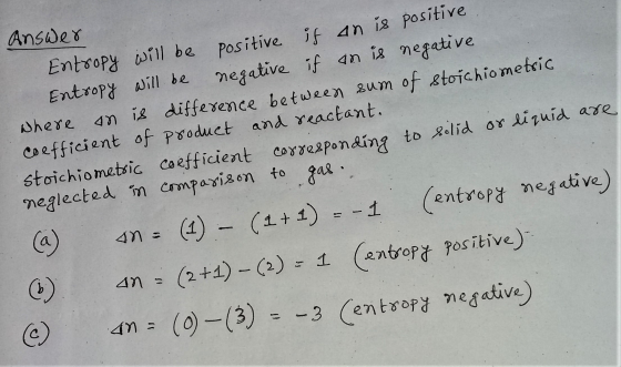 Answer Entropy will be positive if an is positive Entropy will be negative if an is negative where an is difference between s