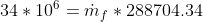 34*10^6=\dot m_f *288704.34