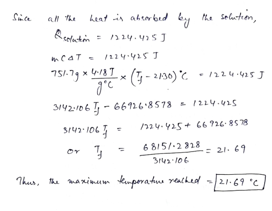 . Since all the heat is absorbed by the solution, & solution = 1224.425 J incat = 1224.425 I 751.79 x 478 I x (T. – 21:30) C