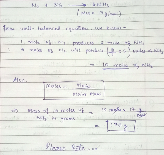 N2 + 3H2 2NH3- (MW = 17g/mol) from well-balanced equation, we know- al mole 5 moles of of My produces a mole of NH₃ N₂ will p
