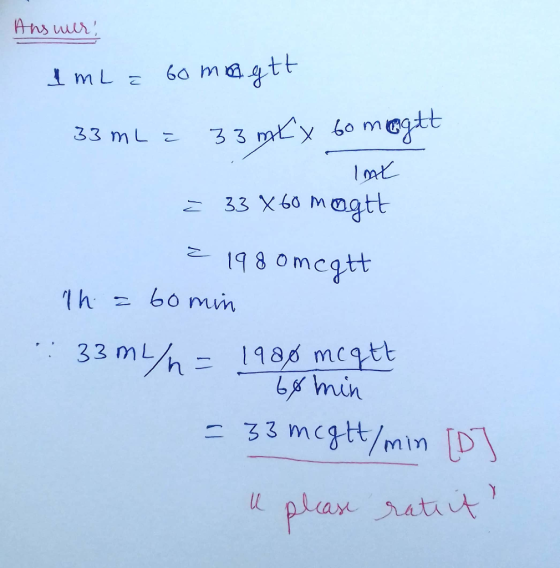 Answer, 1mLa Gomagtt 33mL = 33 mly 60 megat lot = 33 X 60 mogtt 1980mcgtt In = 60 min : 33ml/n = 1988 meget 68 min = 33 mcgtt