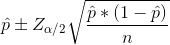 \hat p\pm Z_{\alpha/2}{\sqrt \frac{\hat p*(1-\hat p)}{n}}