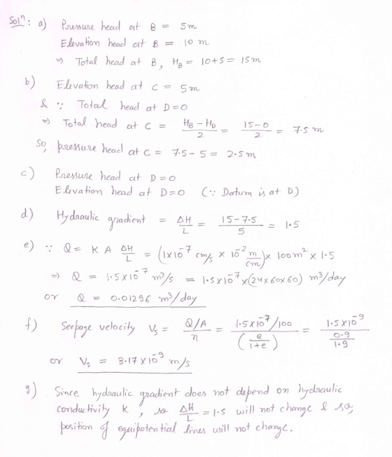 2 Sol: a) Poresure head at B = 5m Elevation head at B = 10 m = Total head at B, Hg = 10+5= 15m b) Elevation head at C = 5 m