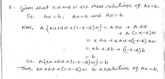 2. Given that uile and w are three solutions of Axzb. So, Au=6, Auzb and Aw=6 Now, Afeur die zutdv +Cl-e-d)w} = A.eu + Adve +
