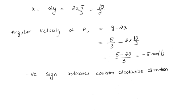 2x5 10 V ay 3 ot P, y-aa relocity Angular 35 - 2x 10 3 5-20 - 5 rad Is -ve sign indicates counter clockwise direction,