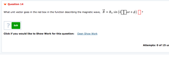 Question 14 What unit vector goes in the red box in the function describing the magnetic wave, B = Bm sin ( K o t+ ) ? | ? Ed
