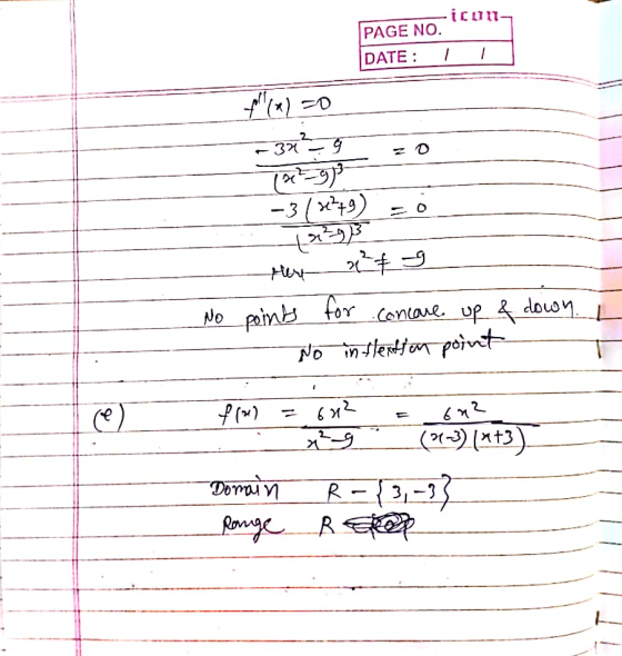 PAGE NO. 100 DATE: I -374- -7799 -3/x?+9) = 0 --Hey 2 9 No - points No for Concare up & down. inflextion point Domain Range R