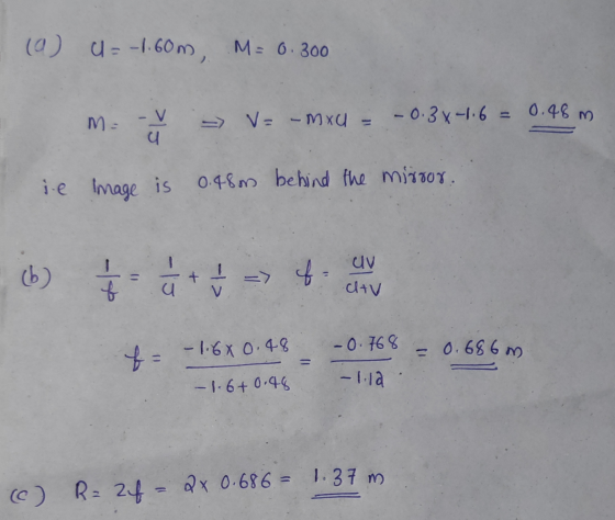 (a) U = -1.60m, M = 0.300 ma V u - = -mxu = -0.34-1.6 = 0.48 m ie image is 0.48m behind the mirror. (b) $ -13 -> => $ 3123 UV
