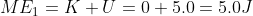 ME_1 = K+U = 0+5.0 = 5.0 J