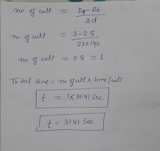 no of cult Dog- Do ad = no of with 3-2.8 2X0.140 no of of cutt = 0.8 ~ 1 To teal tine no of ult x time (with t - 1x 31,41 sec