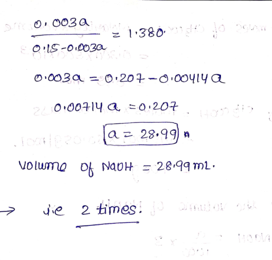 S o . 003 a. 2 11380, so 0.15-0.0030 . 0.0039 = 0.207-0.00414 Q 20.00714 a =0.207 p a z 28.99. volume Of NaOH = 28.99 m2: → v