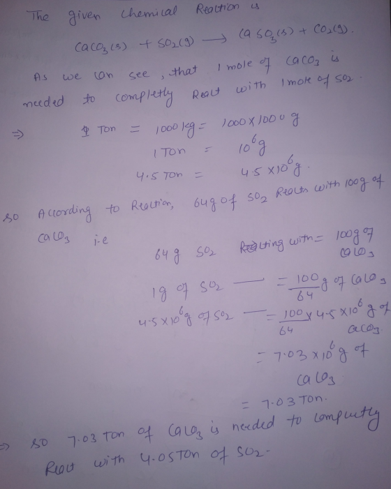 The given chemical Reaction is caco (s) + S02 (9) Caso (s) + CO₂(g). As we can see that I mole of caco, is needed to completl