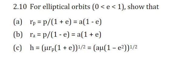 2.10 For elliptical orbits (0 <e < 1), show that (a) [p = p/(1 + e) = a(1 - e) (b) ra = p/(1 - e) = a[1 + e) (c) h = (urp(1 +