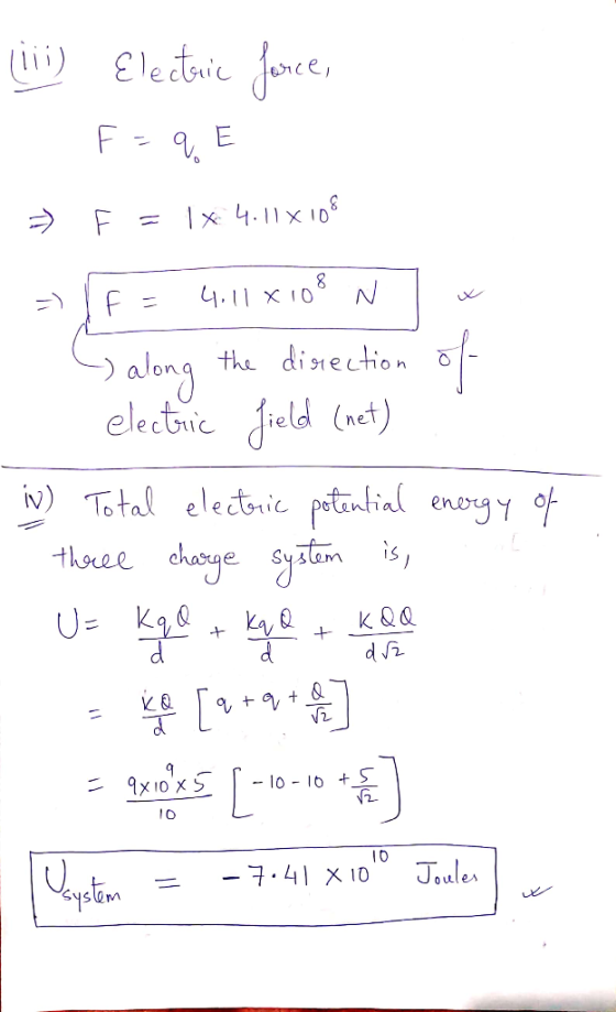 Lii) Electric fence, - F =qE = F = 1x 4.11X108 = /f = 4,110108 N * - along the direction of electric field (net) v) Total ele