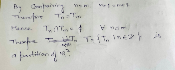 I By Compairing nam, na 1 = mt1 Therefore Th=Tm Mence Inntm= & vnam. Therefore I UT T={In Ineze is a partition of IR?