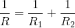 \frac{1}{R} = \frac{1}{R_{1}} + \frac{1}{R_{2}}
