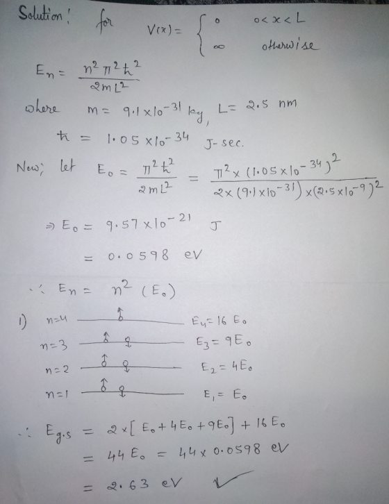 Solution for vex) = { o< x <L otherwise .. En= n27 242 2 m 2 where m= 9,1x10-31 kg L=2.5 nm. t = 1.05 x 10-34 J-sec. New; let