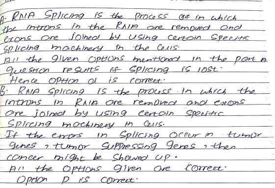 RNA Splicing is the process A in which The introns in the RNA are removed and exons are joined by using Ceroin specific splic