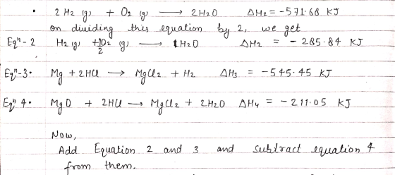 • 2 Hz 5g) + O2.92 - 2H2O AH2=-571.68 kJ on diuiding this equation by 2, we get H2.g) +102 92 LH2O O M2 = - 285.84 KJ Eq- 2