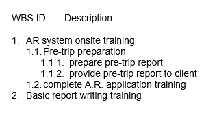 WBS ID Description 1. AR system onsite training 1.1. Pre-trip preparation 1.1.1. prepare pre-trip report 1.1.2. provide pre-t