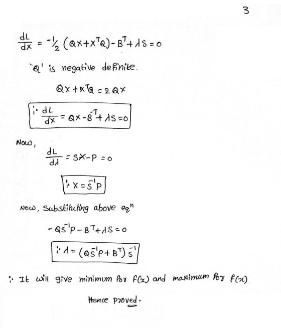 3 dL dx = { (@x+x?@)-8+d5=0 Q is negative definite. Qx+xTQ = 2Qx idL dx = Qx-8 + 19 =0 Now, dL dd =SX-P 20 &x=5p Now, sub