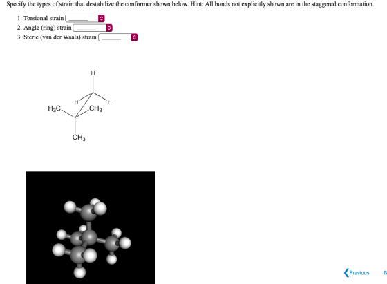 Specify the types of strain that destabilize the conformer shown below. Hint: All bonds not explicitly shown are in the stagg