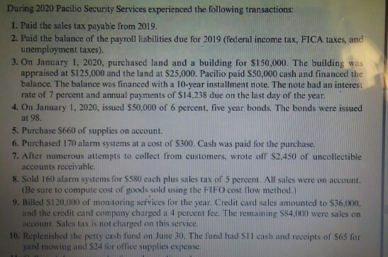 During 2020 Pacilio Security Services experienced the following transactions 1. Paid the sales tax payable from 2019. 2. Paid