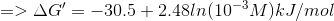 =>\Delta G'=-30.5+2.48ln( 10^{-3}M) kJ/mol