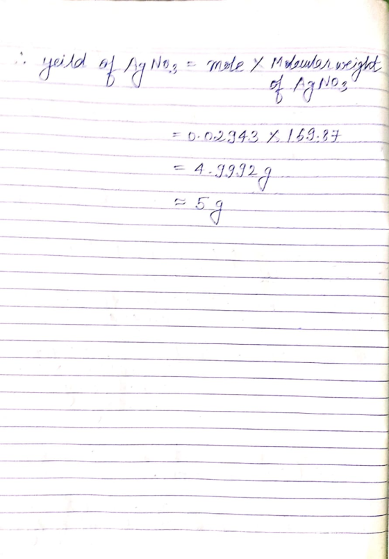 ... yeild of Ag No. = mate y I doulos weight of Agno, = 0.02343 2 16.9:37 = 4 .999 2 g 5 g
