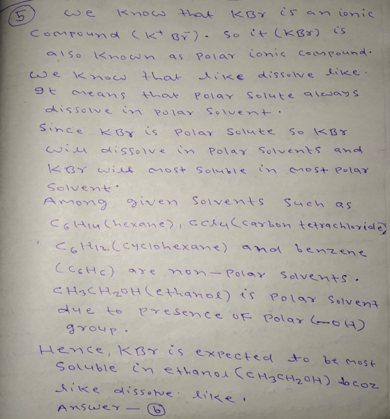 5 we know that KBr is an ionic Compound (kt Br). So it (KBR) is also Knon as polar sonic compound. we know that like dissolve