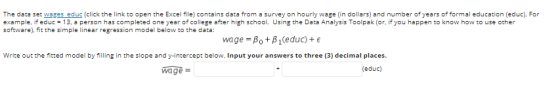 The data set wages educ (click the link to open the Excel file) contains data from a survey on hourly wage (in dollars) and n