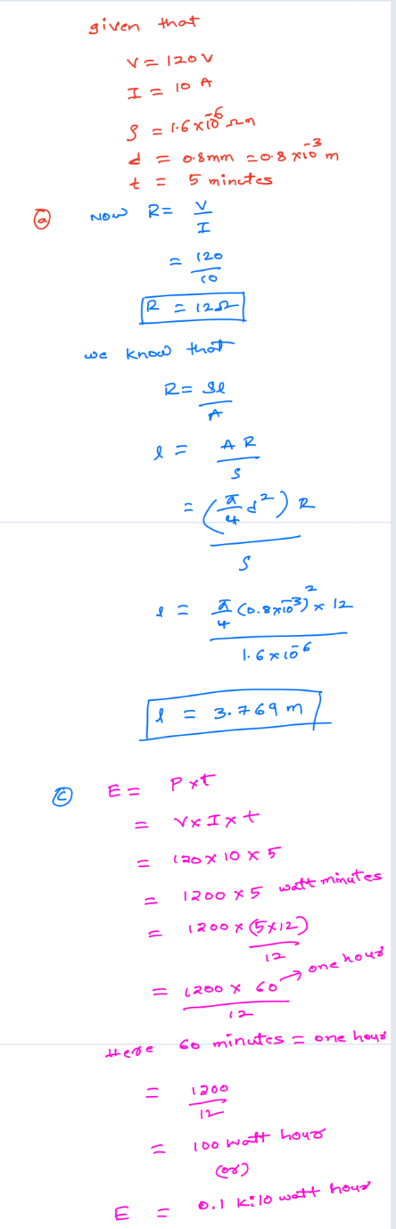 given that V=120V I = 10 A 8 = 1.6x100mm d=0.8mm 20.8x10m t = 5 minutes o now R= - R=1283 we know that Grade es I Co.8x103) x