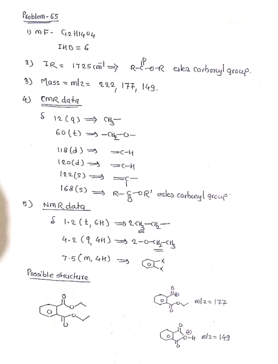 Probleron - 65 1 MF- 92H1404 IHD = 6 2) IR = 1725 ml ay Reor estes carbonyl group. 3) Mass = mlz= 222, 177, 149, 4) CMR data