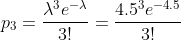 p_{3}=\frac{\lambda^{3}e^{-\lambda}}{3!}=\frac{4.5^{3}e^{-4.5}}{3!}