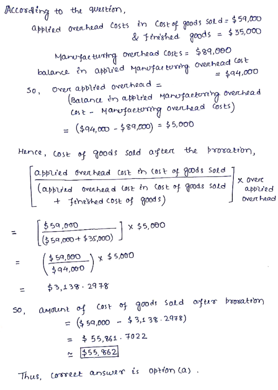According to the question, applied overhead costs in Cost of goods sold = $59,000 & Felneished goods = $ 35,000 Manufae turin