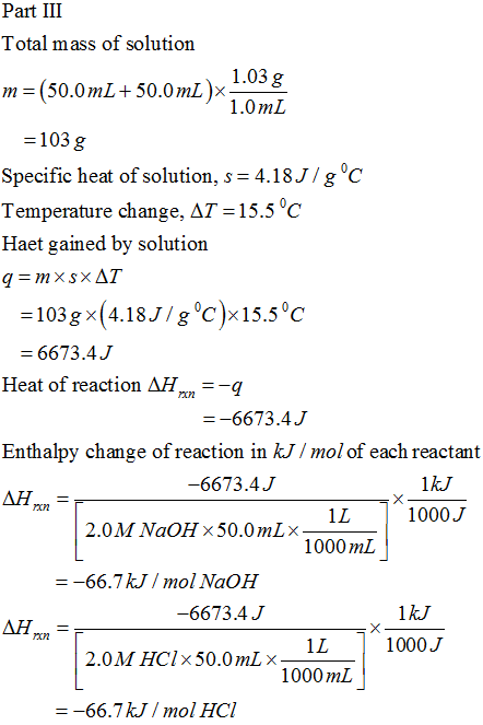 Part III Total mass of solution 1.03g m = (50.0 mL + 50.0 mL) 1.0 mL =103 g Specific heat of solution, s=4.18J/g °C Temperatu