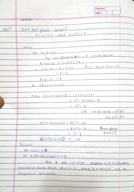 Page No. Sol let the given __E(X)=2 values and E(X) = 7 Now a) EC 8-) by the Deo peeties of expectation E ax +b) = E(X) + b