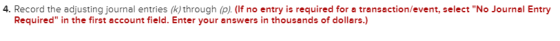 4. Record the adjusting journal entries (k) through (p). (If no entry is required for a transaction/event, select No Journal