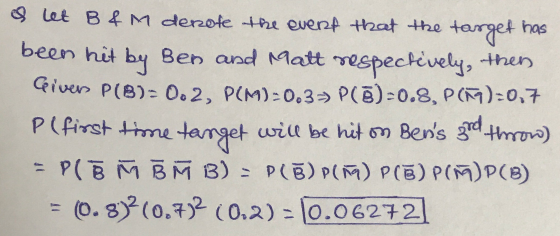 has & let B&M denote the event that the target been hit by Ben and Matt respectively, then Givers P(B): 0.2, P(M)-0.3- P(@)-0