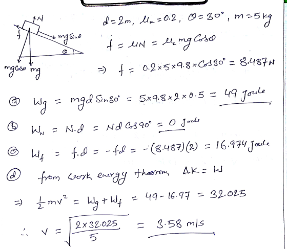 L=2m, 0.2, -30, m25k Coso f=N-mg 0.2x5x9.8x Cosg0= 8.487N Jonle 49 Wy 5x9.8x2 x0.5 - mgd Singo= f=(8.487)(2) = 16.974 Joule f