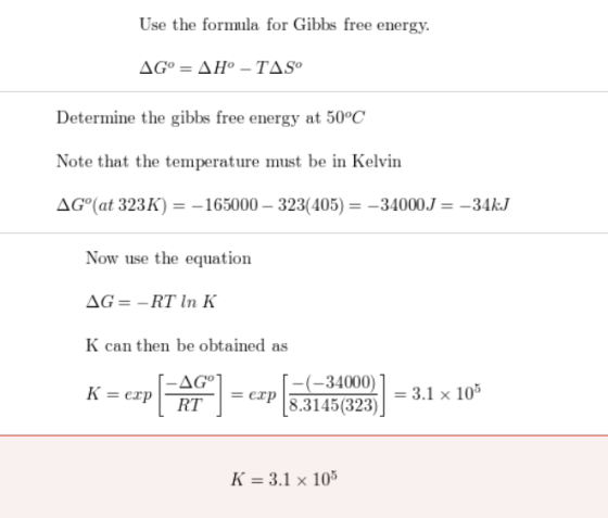 Use the formula for Gibbs free energy. AGⓇ = AHⓇ- TAS Determine the gibbs free energy at 50°C Note that the temperature must