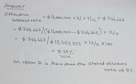 Answer Effective Interest rate $16,000,000 X 87.x7/12 = $746,667 $746,667/6416,000,000 - $746,667) x 1217 $746,667 / $15,253,