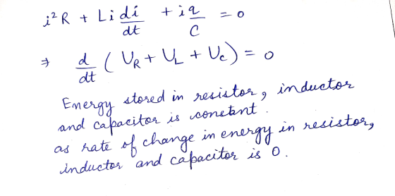 **R + li de tine 30 * d ( UR + Ų + Uc) = Energy stored in resistor, inductor and capacitor is constant : as rate of change in
