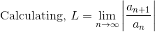 \text{ Calculating, } L = \lim_{n\to\infty}\left | \frac{a_{n+1}}{a_n} \right |