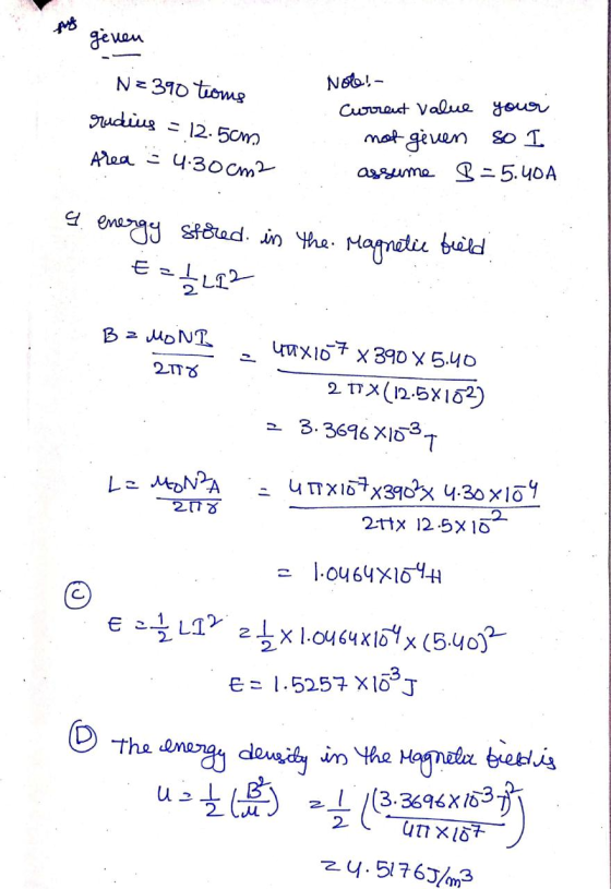 fuss geven N=390 toms gudius = 12.5cm Area = 4.30 cm2 Nole! Current value your not given so I assume 9 = 5.40A q energy store