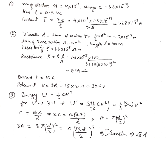 hogy election n = 4x1016, cherge e = 16x16 time t = 0.5 sec Current I - ne - 4x100x126x1519 = 1.28x10? O- 5 A Diameter d = 1