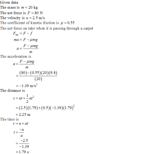 Given data The mass is m-20 kg The net force is F 80 N The velocity is u 2.5 m/s The coefficient of kinetic friction is u-0.5