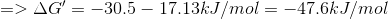 =>\Delta G'=-30.5-17.13 kJ/mol= -47.6 kJ/mol